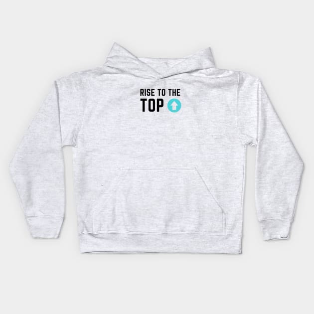 Rise to the top Kids Hoodie by C-Dogg